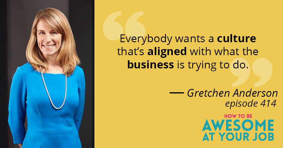 Gretchen Anderson says: "Everybody wants a culture that's aligned with what the business is trying to do."