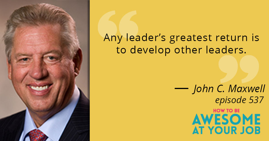 John C. Maxwell says: "Any leader's greatest return is to develop other leaders."