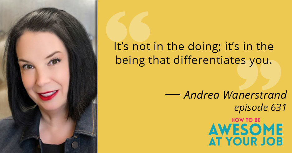 Andrea Wanerstrand says: "It's not in the doing; it's in the being that differentiates you."