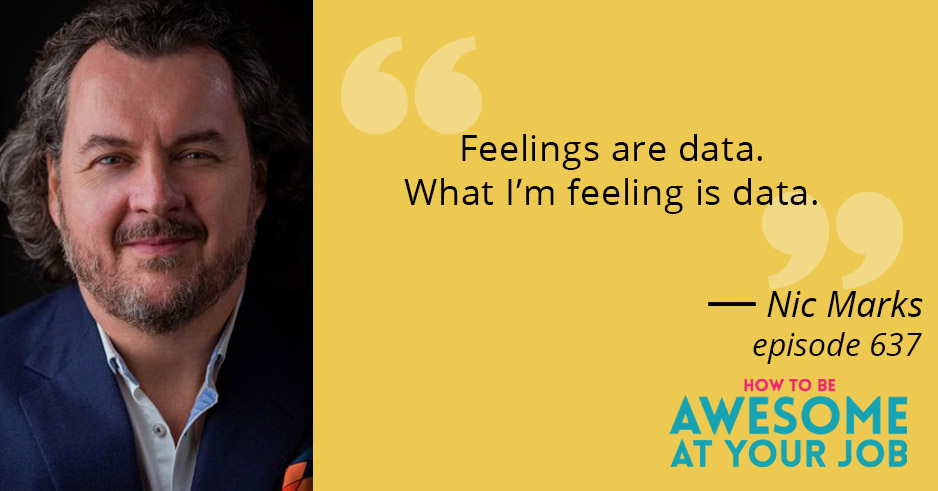 Nic Marks says: "Feelings are data. What I'm feeling is data."
