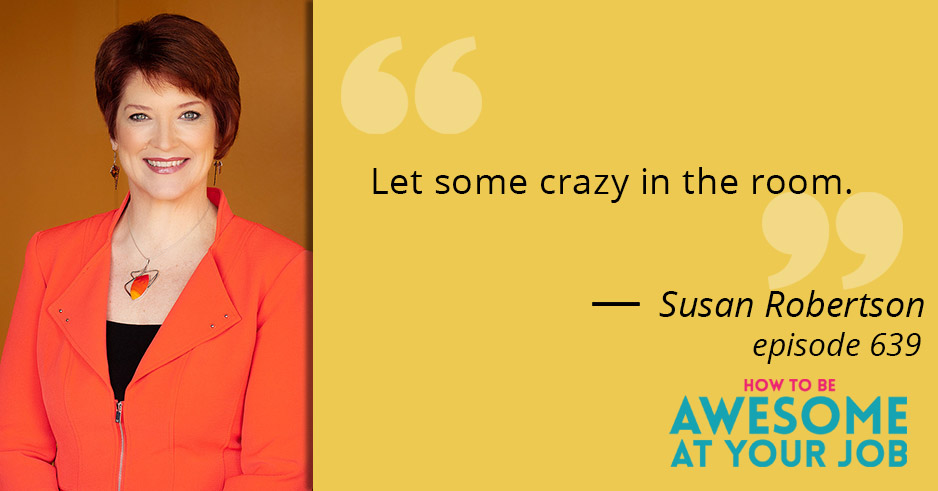 Susan Robertson says: "Lets some crazy in the room."