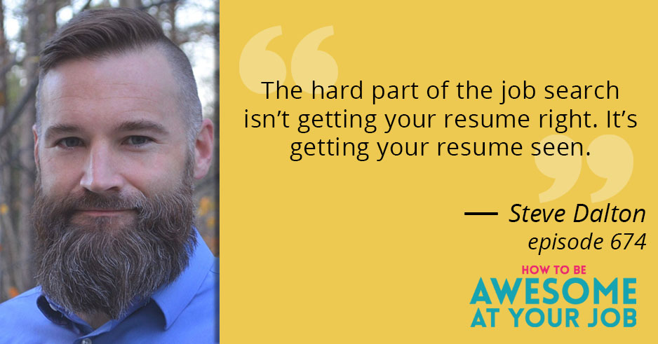 Steve Dalton says: "The hard part of the job search isn't getting your resume right. It's getting your resume seen"