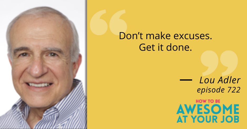 Lou Adler says: "Don't make excuses. Get it done."