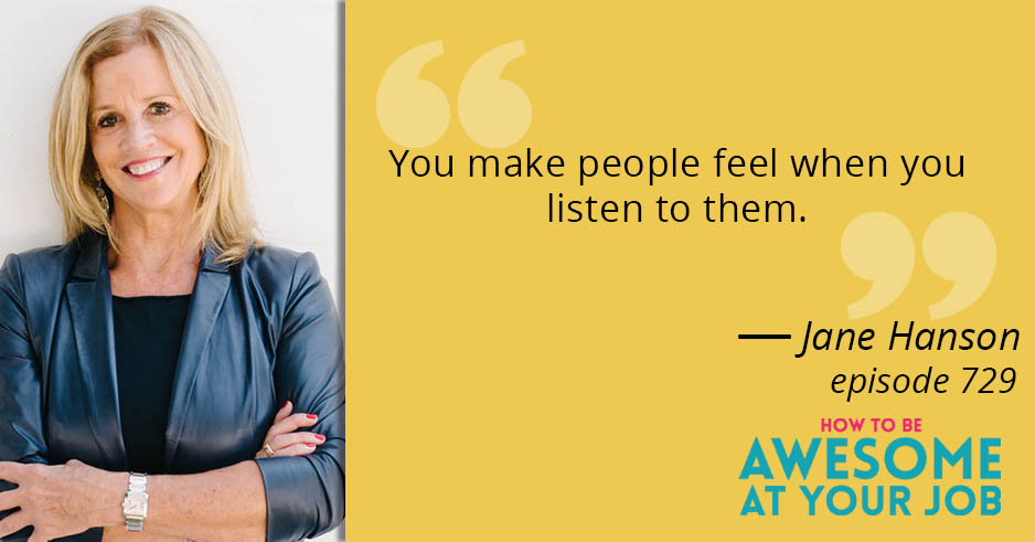 Jane Hanson says: "You make people feel when you listen to them."
