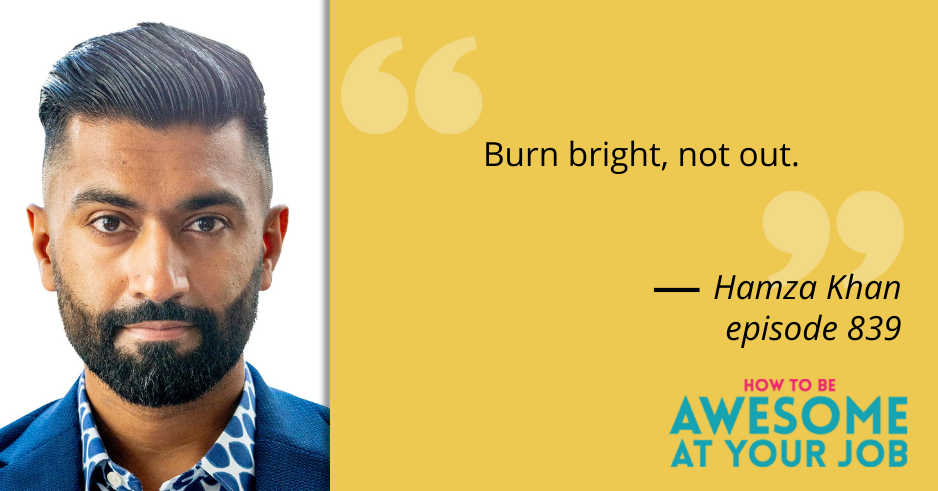 Hamza Khan says: "Burn bright, not out." 