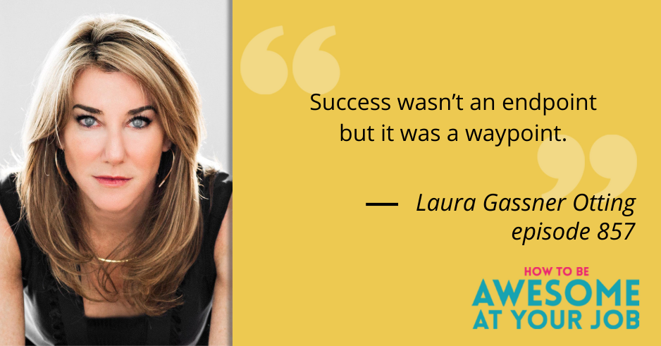 Laura Gassner Otting says: "Success wasn’t an endpoint but it was a waypoint."