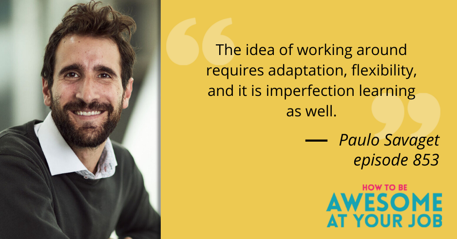 Paulo Savaget says: "The idea of working around requires adaptation, flexibility, and it is imperfection learning as well."