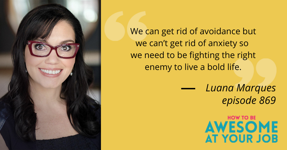 Luana Marque says: "We can get rid of avoidance but we can’t get rid of anxiety so we need to be fighting the right enemy to live a bold life."