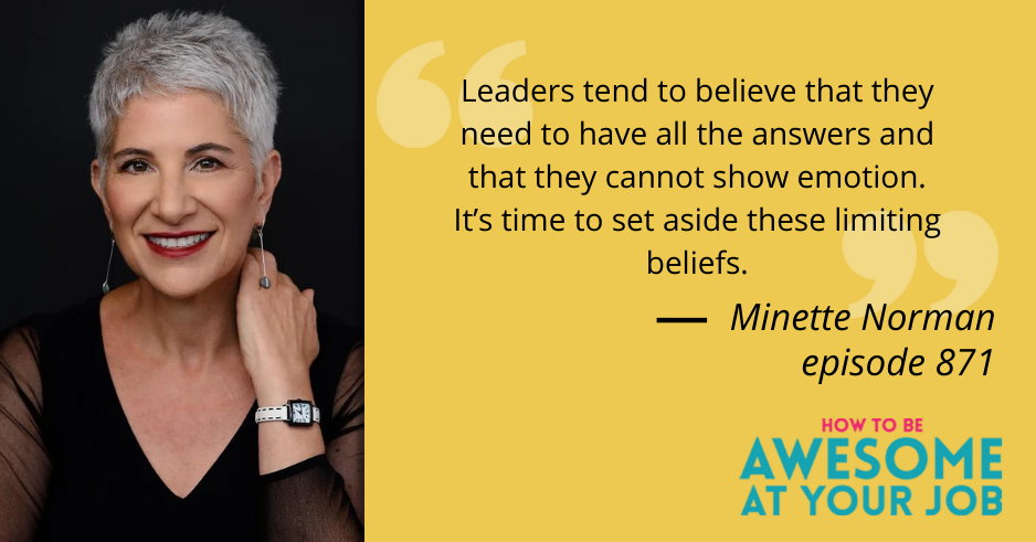 Minette Norman says: "Leaders tend to believe that they need to have all the answers and that they cannot show emotion. It’s time to set aside these limiting beliefs."